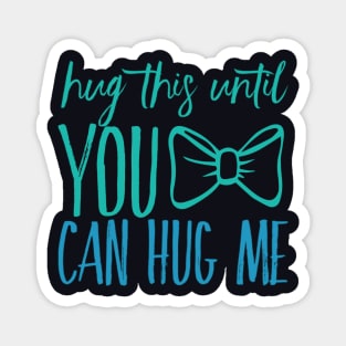 Hug this pillow until you can hug me Magnet