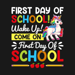 First Day Of School Wake Up Come On T-Shirt