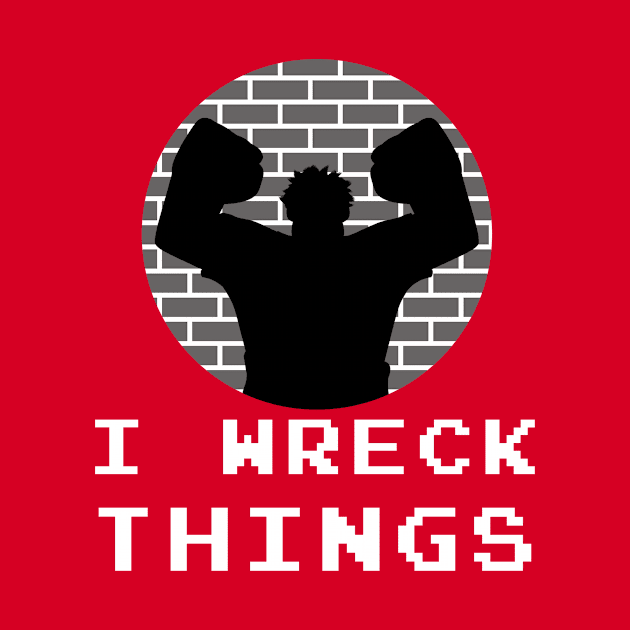 I Wreck Things by Last Petal Tees by lastpetaltees