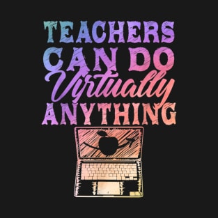 Teachers Can Do Virtually Anything  Virtual Teacher T-Shirt