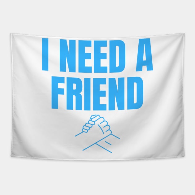 I Need a Friend Would You Be My Friend? Wholesome Design Tapestry by nathalieaynie