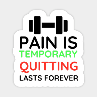 Pain is Temporary Quitting Lasts Forever - Quote #8 Magnet