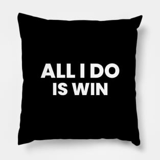 ALL I DO IS WIN Pillow