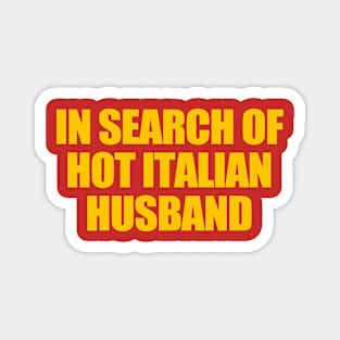 In Search Of Hot Italian Husband Funny Quote Hot Husband Magnet