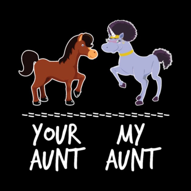 Your Aunt Horse My Aunt Unicorn Funny Gift- by Xizin Gao