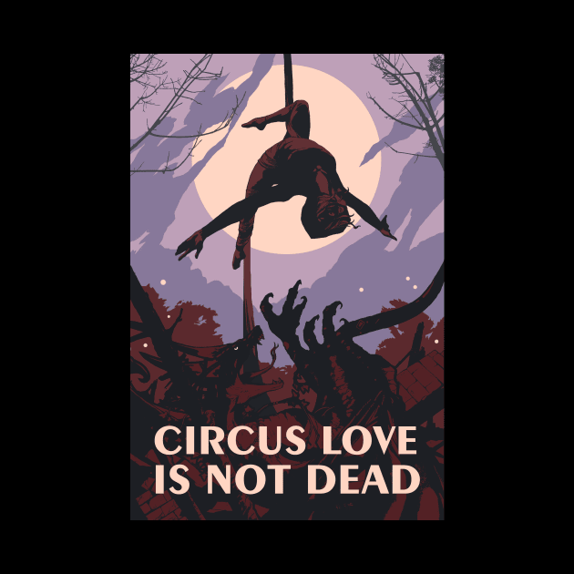 Circus Love Is Not Dead by paintedmonk