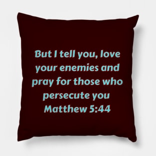 Bible Verse Matthew 5:44 Pillow