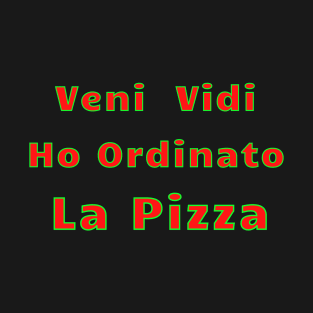 Veni Vidi Ho Ordinato La Pizza T-Shirt