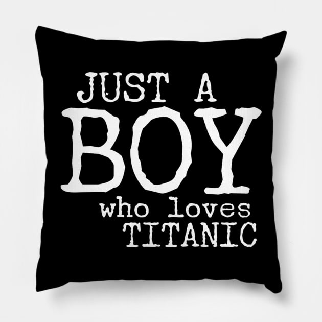 Just a boy who loves Titanic Pillow by Ranumee