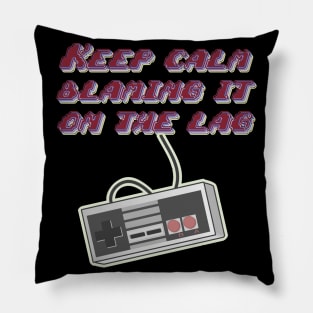 Gamers Keep Calm blaming it on Lag t-shirt Pillow