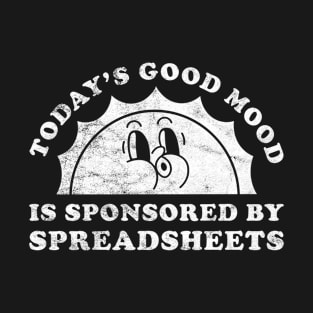 Today's Good Mood Is Sponsored By Spreadsheets Gift for Spreadsheets Lover T-Shirt