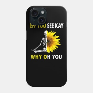 Eff you see kay why oh you with sunflower funny skull Phone Case