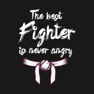 The best fighter is never angry T-Shirt