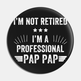 I'm not retired i'm a professional pap pap Pin