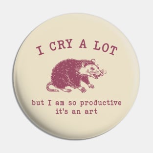 I cry a lot but I am so productive T-Shirt, Mental Health Possum Funny Meme Pin