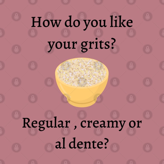 How do you like your grits? by Said with wit