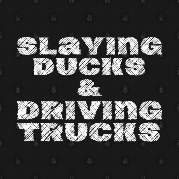 Slaying Ducks And Driving Trucks by HobbyAndArt