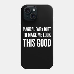 Magical Fairy Dust to Make Me Look This Good Phone Case