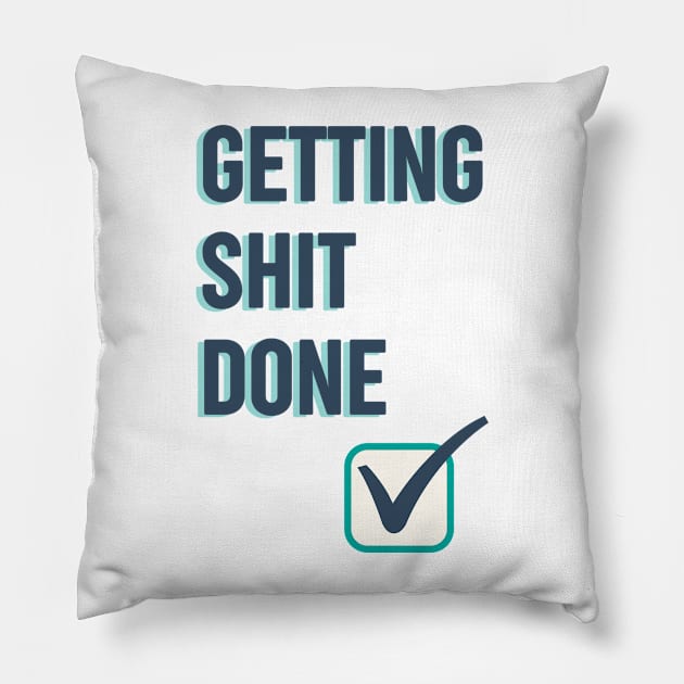 Getting shit done funny quote Pillow by OYPT design