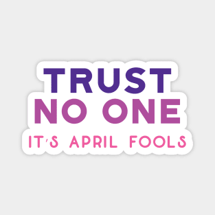 Trust no one, it's April fools Day! Magnet