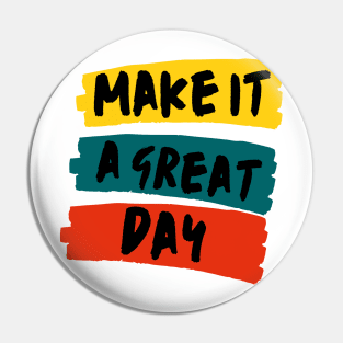 Make it a great day Pin