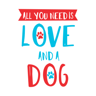 All You Need Is Love And A Dog, Paws, Paw Prints T-Shirt