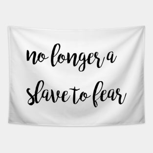 No longer a slave to fear Tapestry