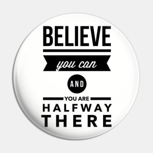 Believe you can and you are halfway there Pin