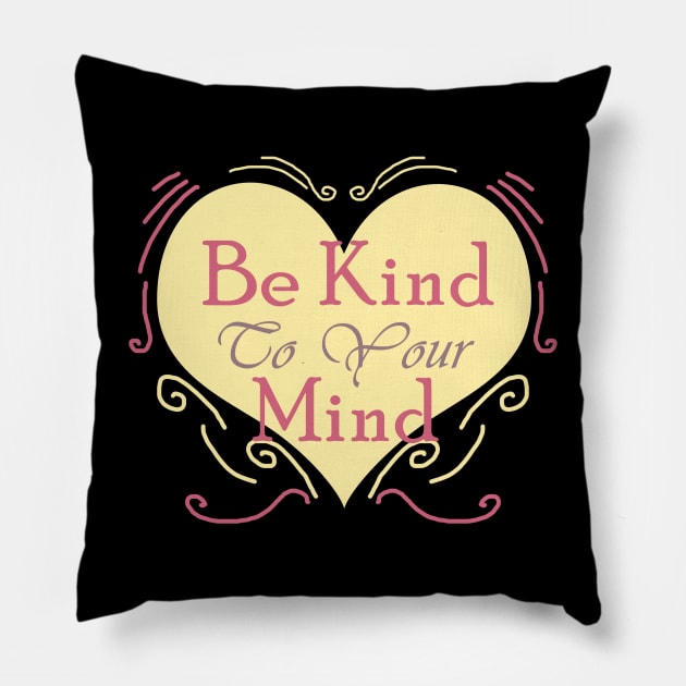 Be Kind to Your Mind Pillow by Dearly Mu