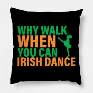 Why Walk When You Can Irish Dance Pillow