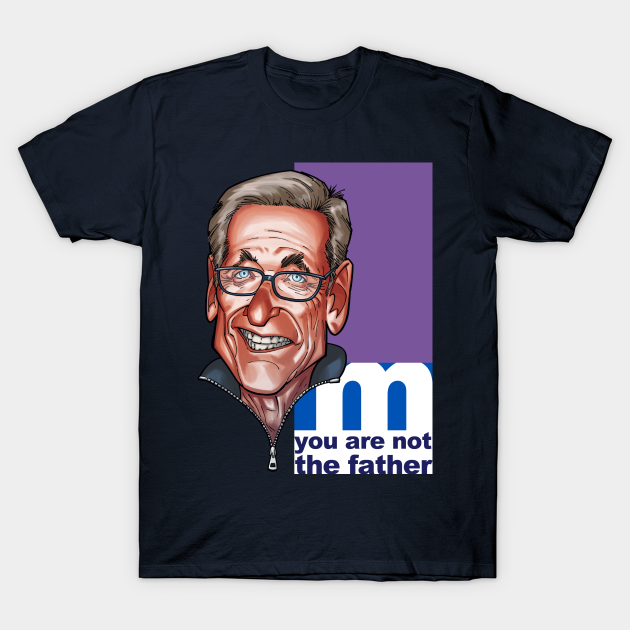 You are NOT the father! - Maury Povich - T-Shirt | TeePublic