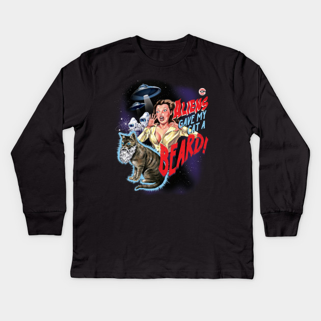 Aliens Gave My Cat A Beard Aliens Kids Long Sleeve T Shirt