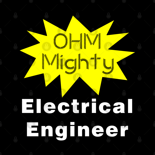 Ohm Mighty Electrical Engineer White Text by Barthol Graphics