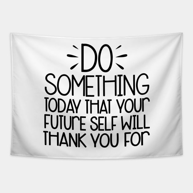 do something today that your future self will thank you Tapestry by Moe99