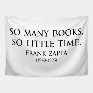 So many books, so little time. Inspirational Motivational quotes by Frank Zappa  American singer-songwriter in black Tapestry