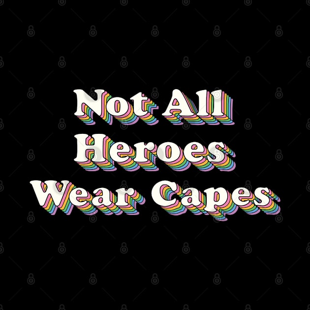 Not all Heroes Wear Capes by SuperrSunday