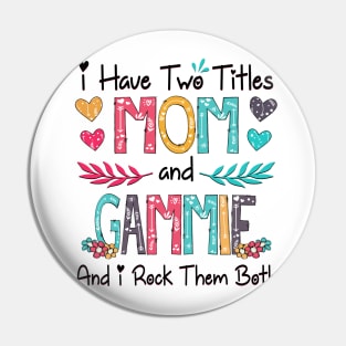 I Have Two Titles Mom And Gammie And I Rock Them Both Wildflower Happy Mother's Day Pin