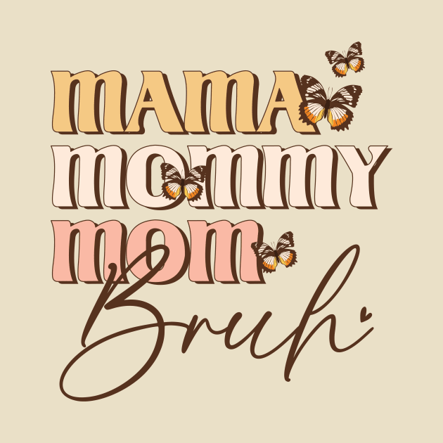 Mama Mommy Mom Bruh by Teewyld