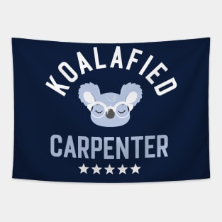 Koalafied Carpenter - Funny Gift Idea for Carpenters Tapestry