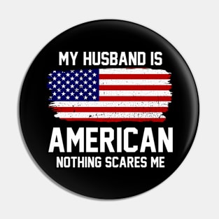 My Husband is American Nothing Scares Me Pin