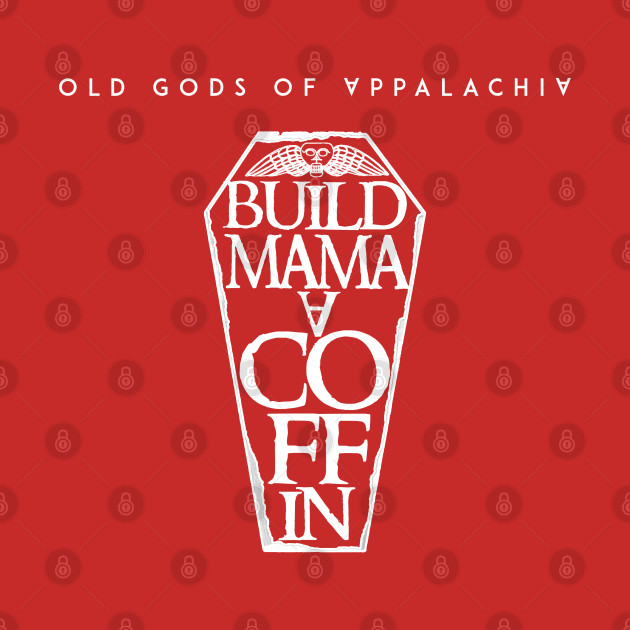 Build Mama a Coffin: Women - Old Gods Of Appalachia - T-Shirt