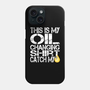 This is my Oil Change Shirt, Catch my Drip, Funny Tuner Mechanic Car Lover Enthusiast Gift Idea Phone Case