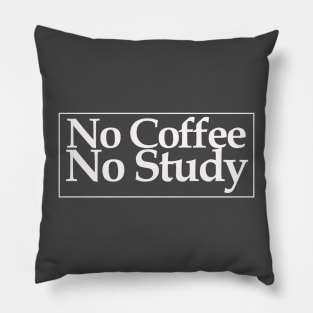 no coffee no study Pillow