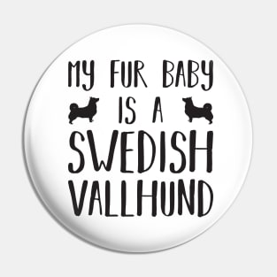 My Fur Baby Is A Swedish Vallhund Pin