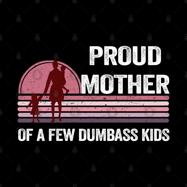 Proud Mother of a Few Dumbass Kids Costume - Cute by PinkyTree