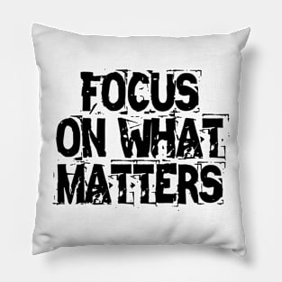 Focus On What Matters Pillow