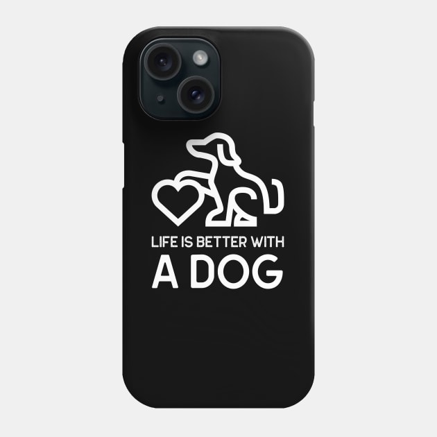 Life Is Better With A Dog - white writing Phone Case by Tracy Parke