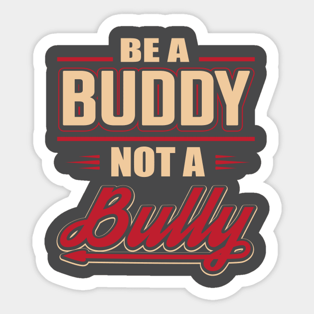 Be A Buddy Not A Bully - Anti Bullying - Sticker | TeePublic