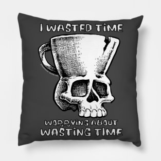 TMCM Skull "I Wasted Time Worrying About Wasting Time" Pillow