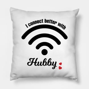 I Connect Better With Hubby Pillow